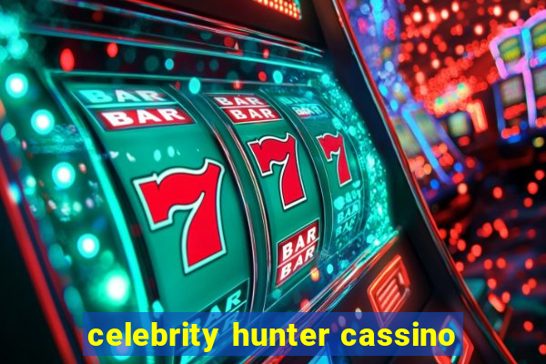 celebrity hunter cassino